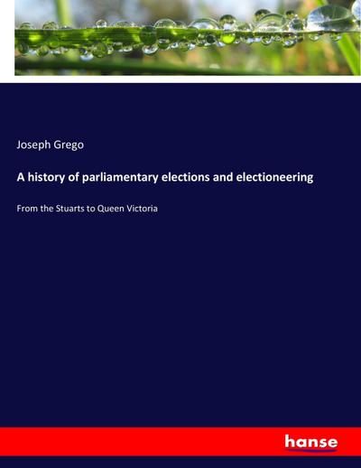 A history of parliamentary elections and electioneering