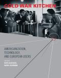 Cold War Kitchen: Americanization, Technology, and European Users (Inside Technology Series)