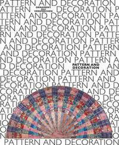Pattern and Decoration. Ornament als Versprechen/Pattern and Decoration. Ornament as Promise