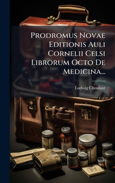 Prodromus Novae Editionis Auli Cornelii Celsi Librorum Octo De Medicina...