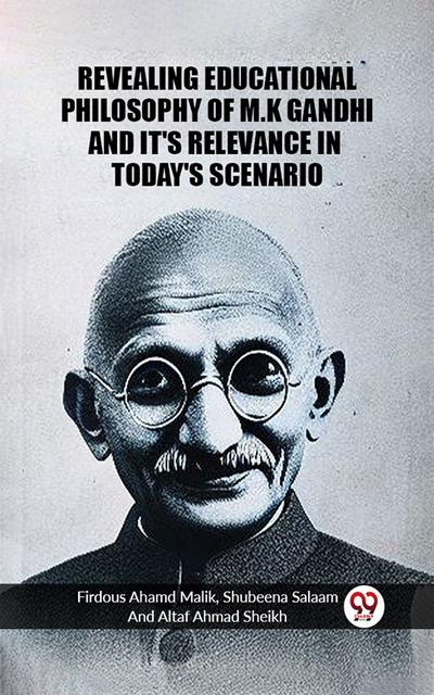 Revealing Educational Philosophy Of M.K Ghandhi And It’s Relevance In Today’s Scenario