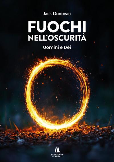 Fuochi nell’oscurità. Uomini e Dèi