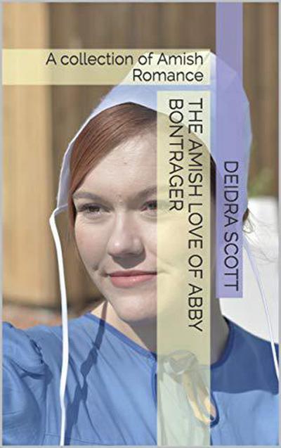 The Amish Love of Abby Bontrager A Collection of Amish Romance