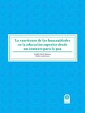 La enseñanza de las humanidades en la educación superior desde un contexto para la paz.