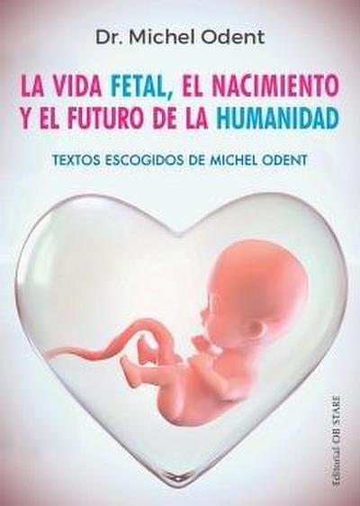 Vida Fetal, El Nacimiento Y El Futuro de la Humanidad, La