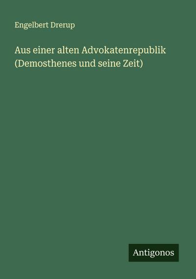 Aus einer alten Advokatenrepublik (Demosthenes und seine Zeit)
