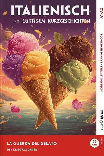Italienisch lernen mit lustigen Kurzgeschichten (A1-A2) - La Guerra del Gelato (+ Audio-Online)