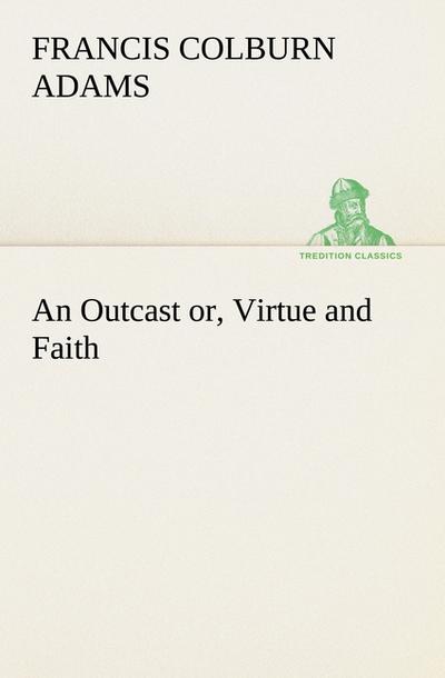 An Outcast or, Virtue and Faith
