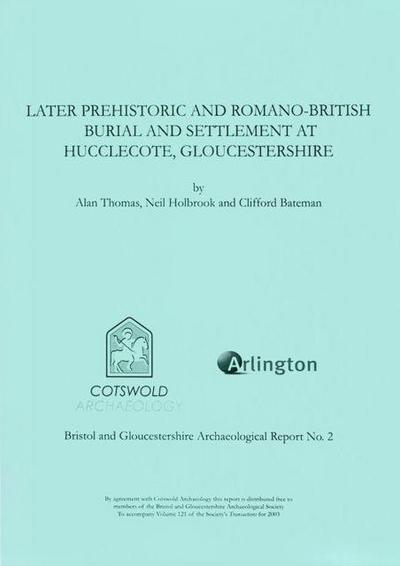 Later Prehistoric and Romano-British Burial and Settlement at Hucclecote, Gloucestershire
