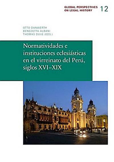 Normatividades e instituciones eclesiásticas en el virreinato del Perú, siglos XVI-XIX