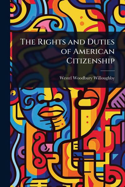 The Rights and Duties of American Citizenship