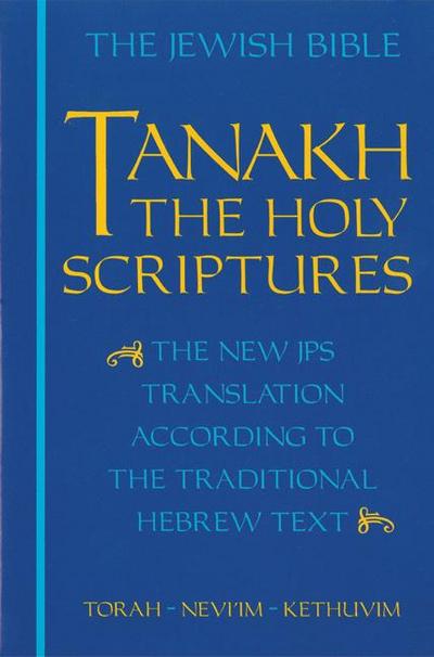JPS TANAKH: The Holy Scriptures (blue): The New JPS Translation according to the Traditional Hebrew Text: A New Translation of the Holy Scriptures According to the Traditional Hebrew Text