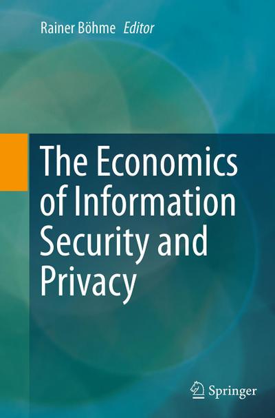 The Economics of Information Security and Privacy