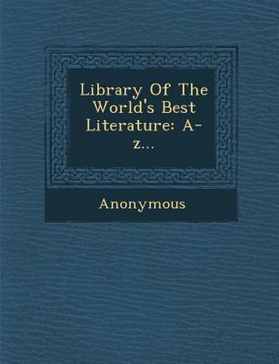 Library of the World’s Best Literature: A-Z...