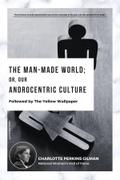 The Man-Made World; Or, Our Androcentric Culture