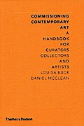 Commissioning Contemporary Art: A Handbook for Curators, Collectors and Artists