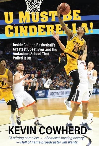 U Must Be Cinderella!: Inside College Basketball’s Greatest Upset Ever and the Audacious School That Pulled It Off