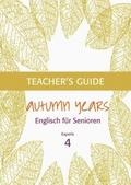 Autumn Years - Englisch für Senioren 4 - Experts - Teacher’s Guide