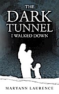 The Dark Tunnel I Walked Down