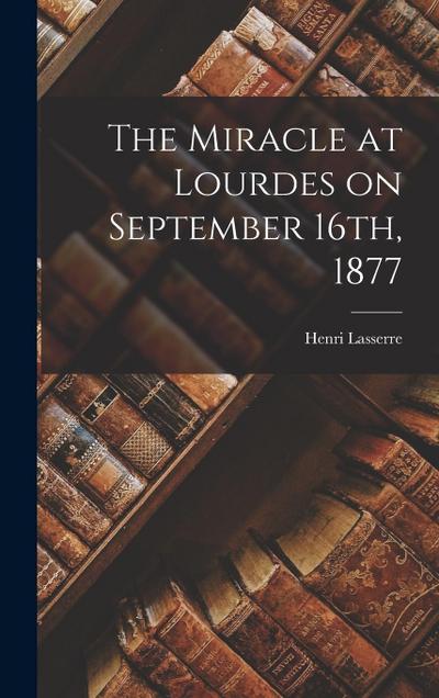 The Miracle at Lourdes on September 16th, 1877