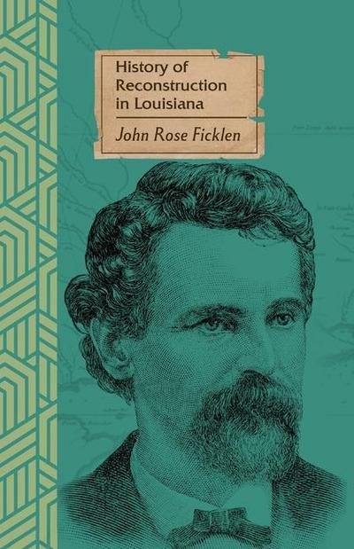 Ficklen, J: History of Reconstruction in Louisiana