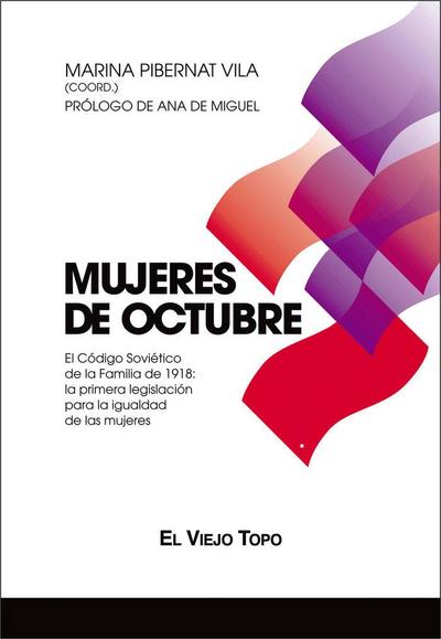 Mujeres de octubre : el Código Soviético de la Familia de 1918 : la primera legislación para la igualdad de las mujeres