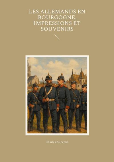 Les Allemands en Bourgogne, Impressions et Souvenirs