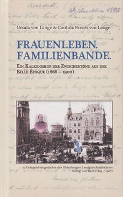 Frauenleben. Familienbande. - Ein Kaleidoskop der Zwischentöne aus der Belle Époque (1868-1900)
