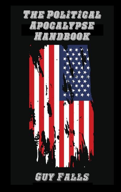 The Political Apocalypse Handbook