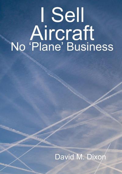 I Sell Aircraft - No ’Plane’ Business