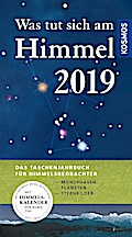 Was tut sich am Himmel 2019: Das Taschenjahrbuch für Himmelsbeobachter