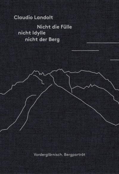 Nicht die Fülle nicht Idylle nicht der Berg, m. 1 Beilage