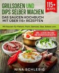 Grillsoßen und Dips selber machen – Das Saucen Kochbuch mit über 115+ Rezepten von Nina Schlesig | Ebook