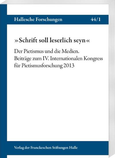 "Schrift soll leserlich seyn". Der Pietismus und die Medien, 2 Bde.