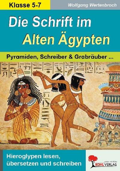 Die Schrift im Alten Ägypten Von Hieroglyphen, Pyramiden, Schreibern und Grabräubern