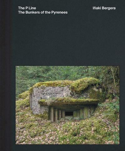 Iñaki Bergera: The Bunkers of the Pyrenees
