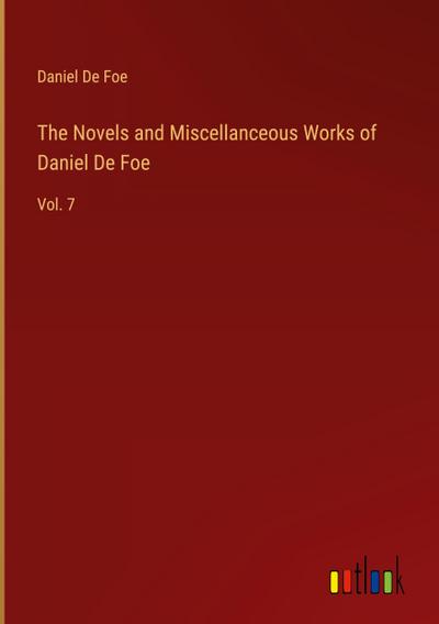 The Novels and Miscellanceous Works of Daniel De Foe