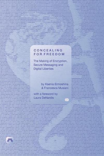 Concealing for Freedom: The Making of Encryption, Secure Messaging and Digital Liberties