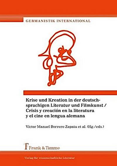 Krise und Kreation in der deutschsprachigen Literatur und Filmkunst / Crisis y creación en la literatura y el cine en lengua alemana