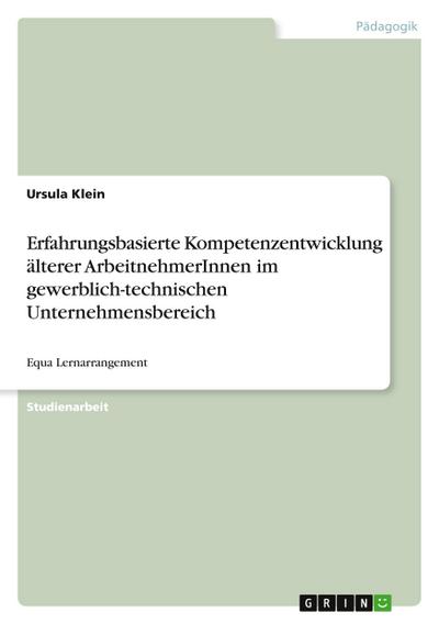 Erfahrungsbasierte Kompetenzentwicklung älterer ArbeitnehmerInnen im gewerblich-technischen Unternehmensbereich
