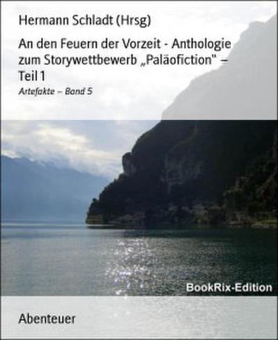 An den Feuern der Vorzeit - Anthologie zum Storywettbewerb "Paläofiction" - Teil 1