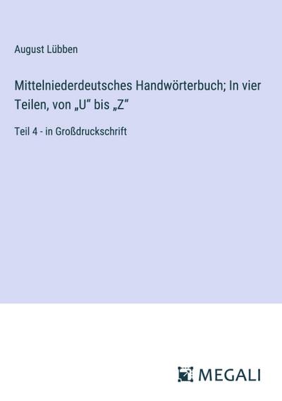 Mittelniederdeutsches Handwörterbuch; In vier Teilen, von "U" bis "Z"