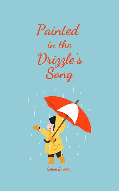 Painted in the Drizzle’s Song