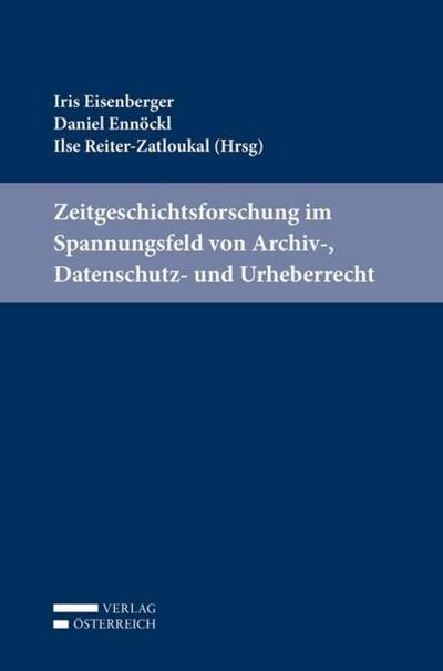 Zeitgeschichtsforschung im Spannungsfeld von Archiv-, Datenschutz- und Urheberrecht
