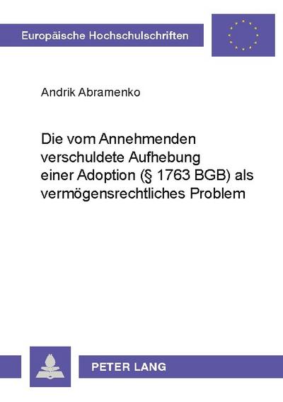 Die vom Annehmenden verschuldete Aufhebung einer Adoption (§ 1763 BGB) als vermögensrechtliches Problem