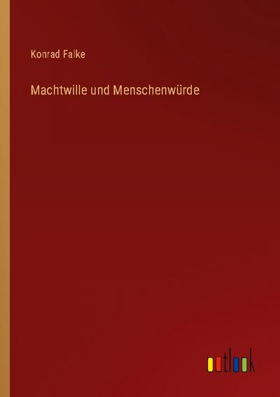 Machtwille und Menschenwürde