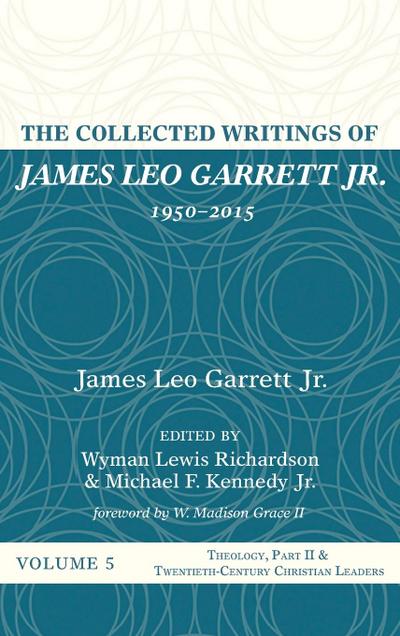 The Collected Writings of James Leo Garrett Jr., 1950-2015