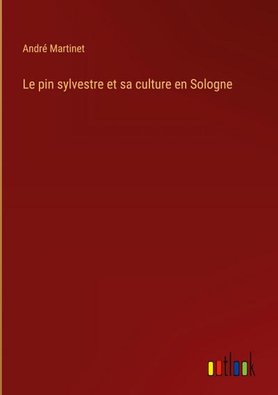 Le pin sylvestre et sa culture en Sologne