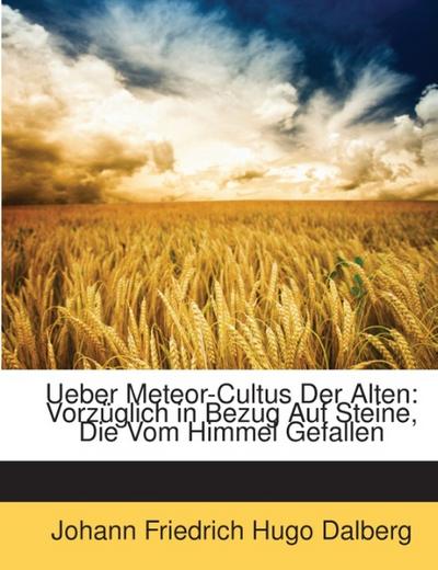 Ueber Meteor-Cultus Der Alten: Vorzüglich in Bezug Auf Steine, Die Vom Himmel Gefallen