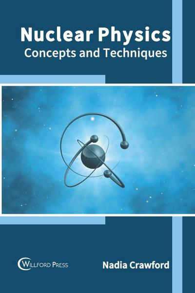 Nuclear Physics: Concepts and Techniques